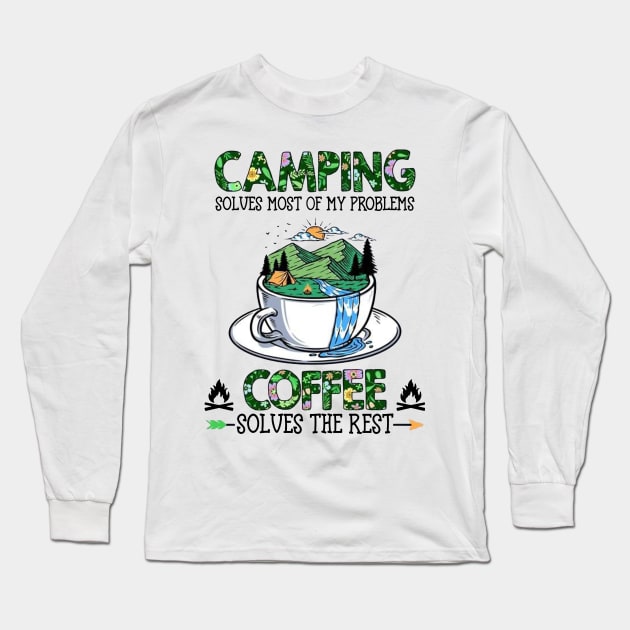 Camping Solves Most Of My Problems Coffee Solves The Rest Long Sleeve T-Shirt by Benko Clarence